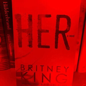 Her by Britney King- A psychological thriller- paperback